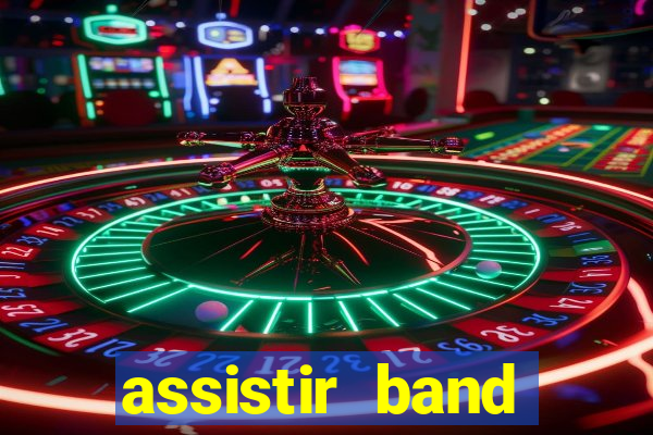 assistir band online ao vivo gratis